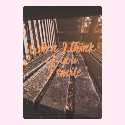 Wooden bench with When I think of you, I smile