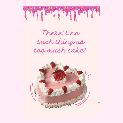 Heart-shaped strawberry cake with no such thing as too much cake message.