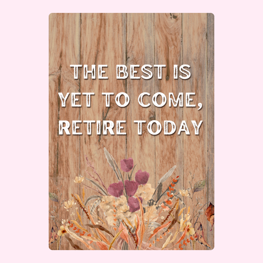 The best is yet to come, retire today on wood grain background.