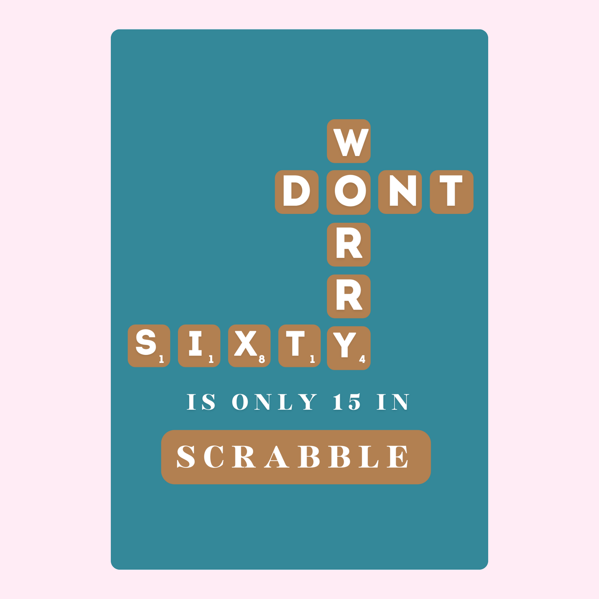Don't worry, sixty is only 15 in Scrabble
