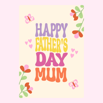 Happy Father's Day Mum card with flowers and butterflies.