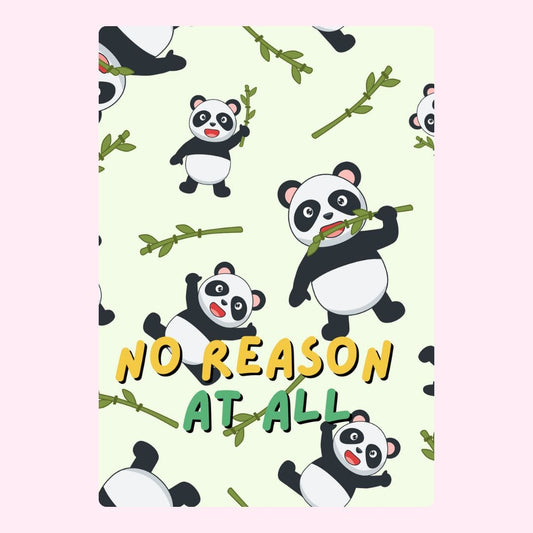 Cute panda pattern with No Reason At All text.