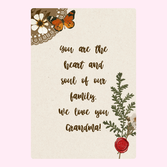 You are the heart and soul of our family. We love you Grandma!