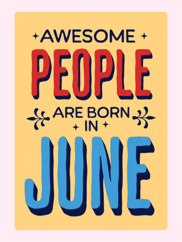 Sign that reads Awesome people are born in June.