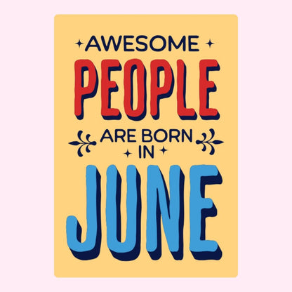 Sign that reads Awesome people are born in June.