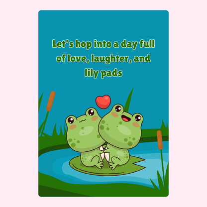 Two frogs on lily pad, Let's hop into a day full of love...