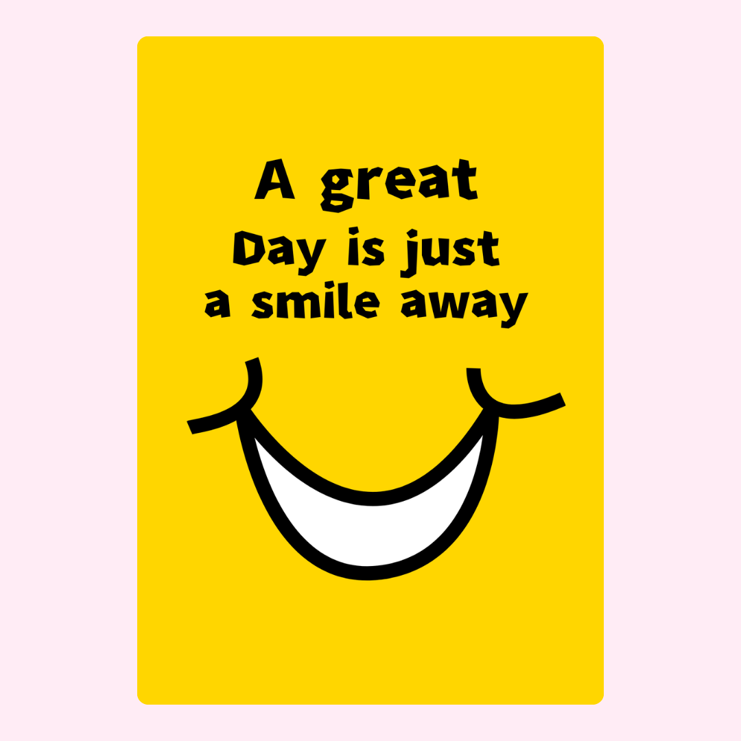 A great day is just a smile away