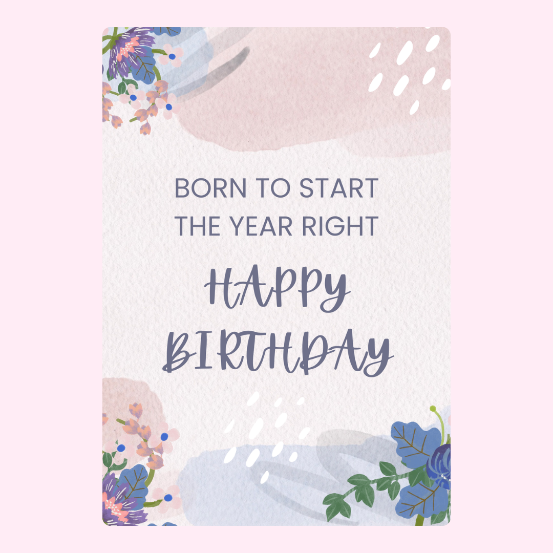 Happy Birthday floral card, born to start the year right.