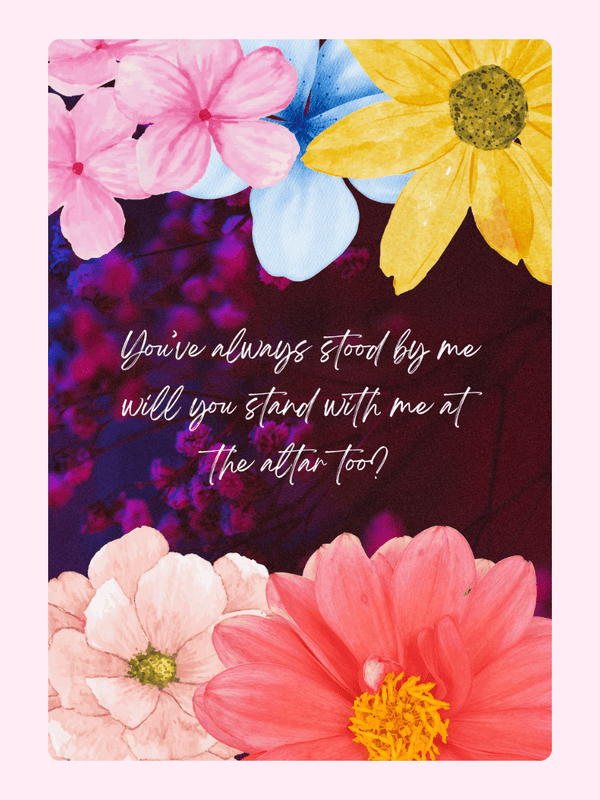 Floral card with proposal text, You've always stood by me...the altar too?