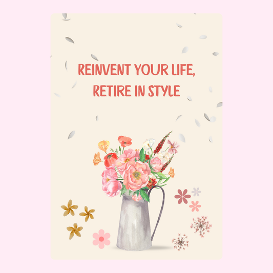 Retirement card with flowers, Reinvent your life, retire in style