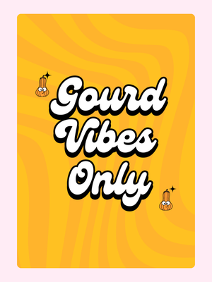 Gourd Vibes Only