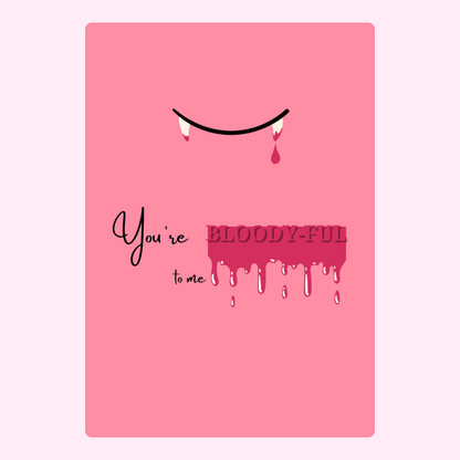 You're bloody-ful to me! Vampire teeth graphic on pink card.