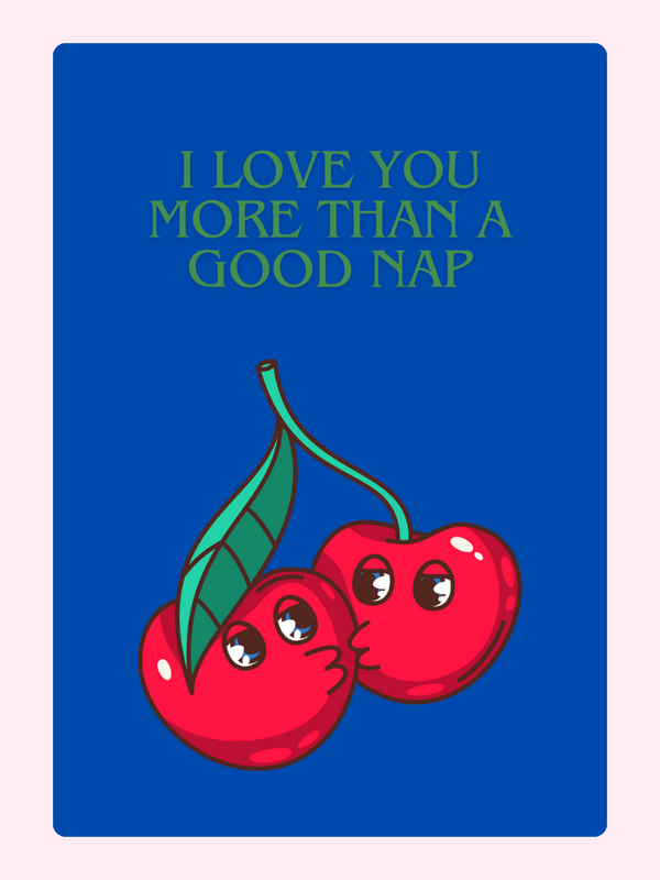 Love card with cherries, I love you more than a good nap