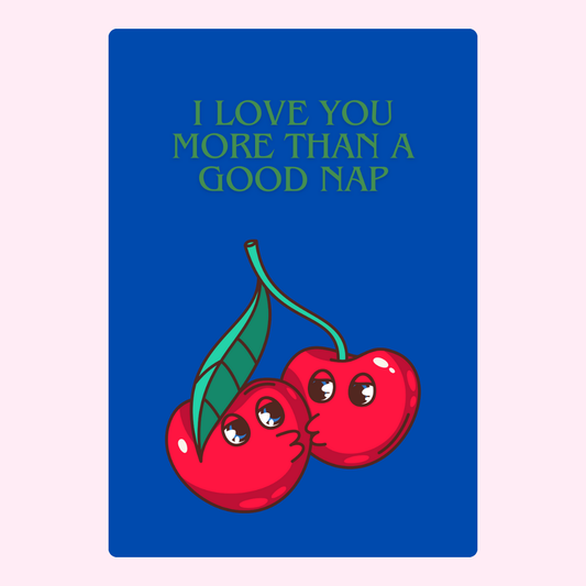 Love card with cherries, I love you more than a good nap