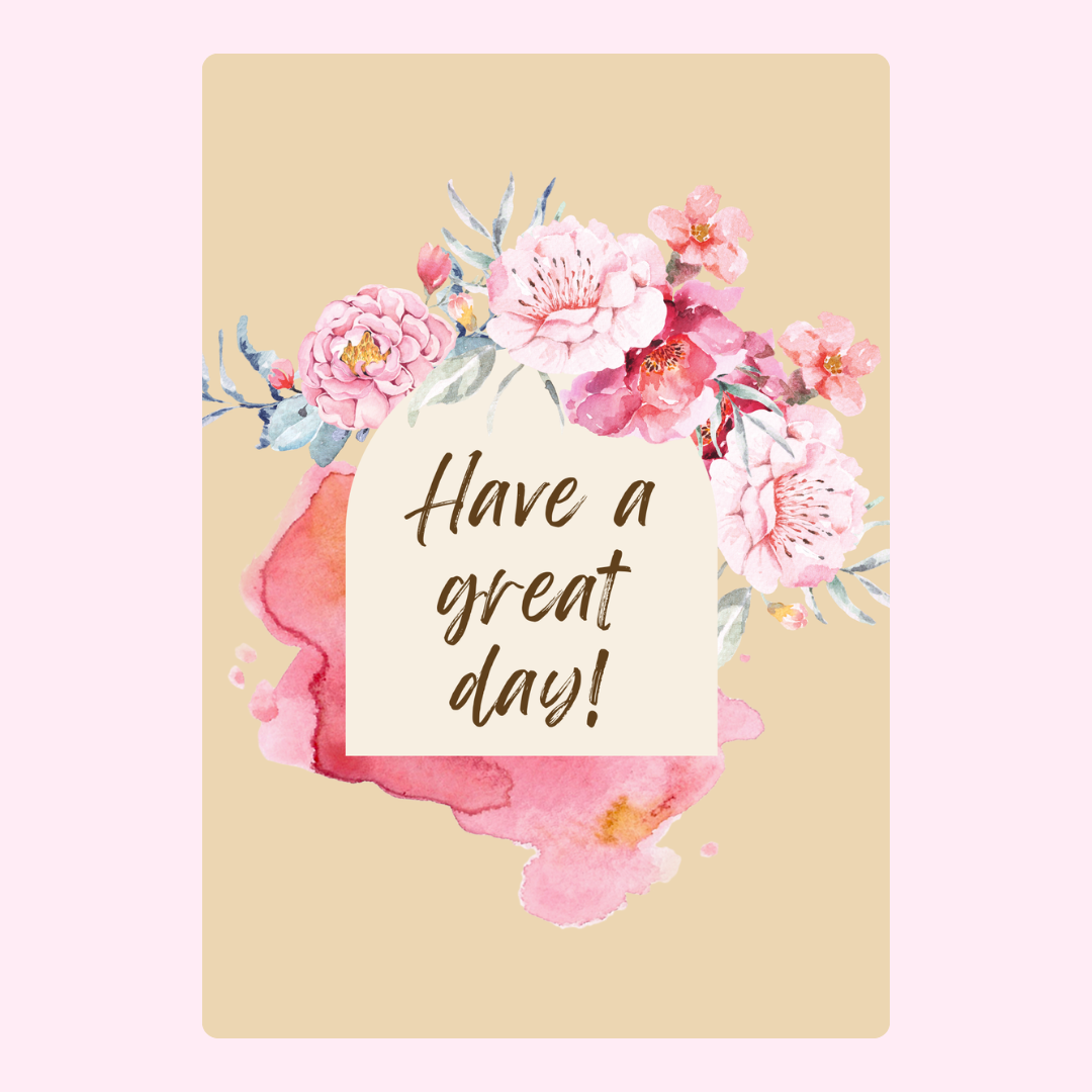 Floral card with 'Have a great day!' - 27