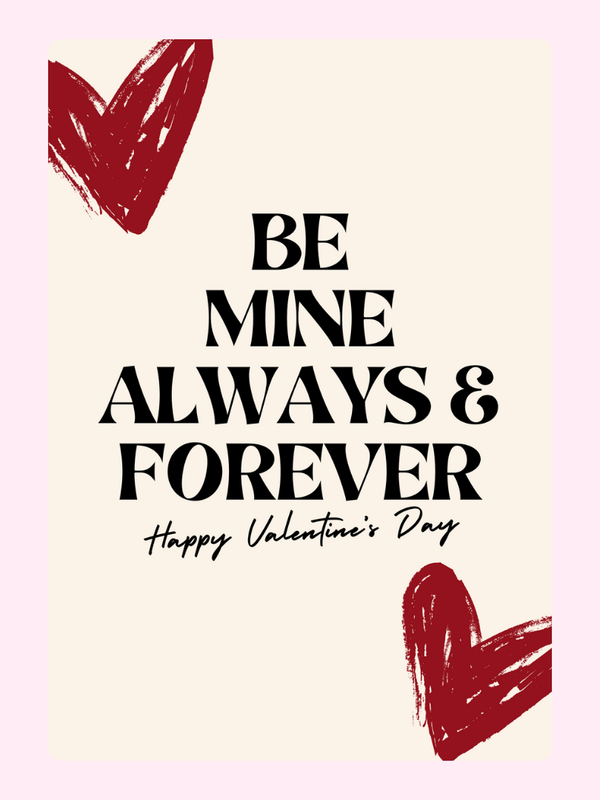 Be Mine Always & Forever with hearts