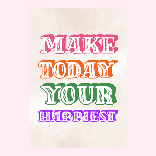 Make Today Your Happiest