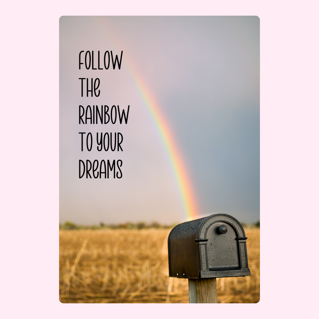 Rainbow over mailbox, Follow the Rainbow to Your Dreams quote
