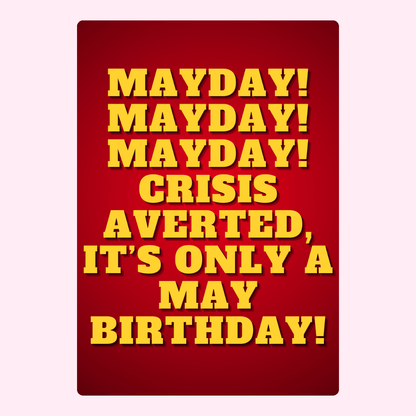 Mayday! Crisis averted, it's only a May birthday!