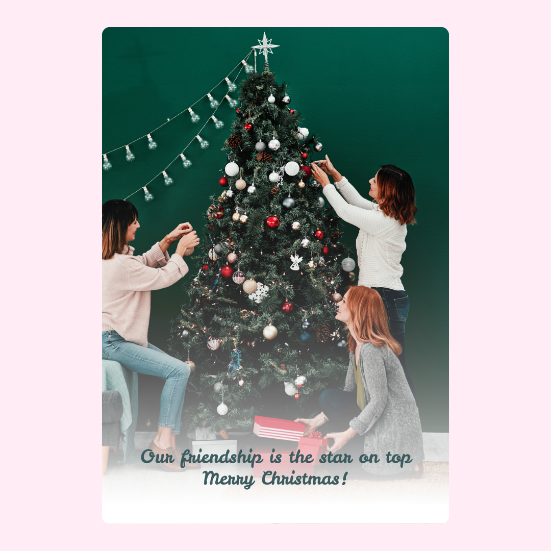 Friends decorating tree, Our friendship is the star on top