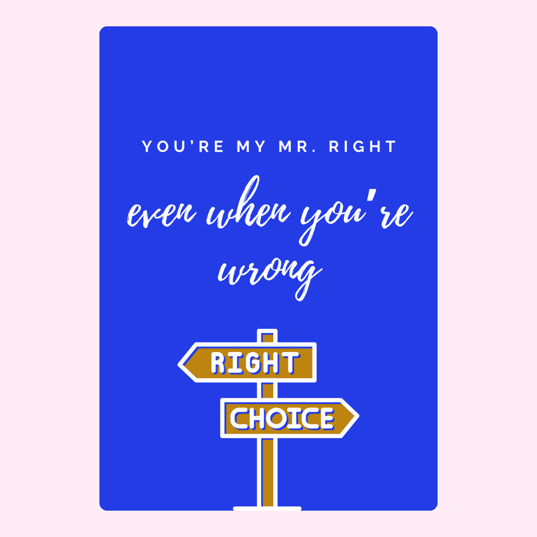 You're my Mr. Right with right choice signpost.