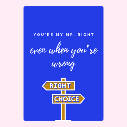 You're my Mr. Right with right choice signpost.