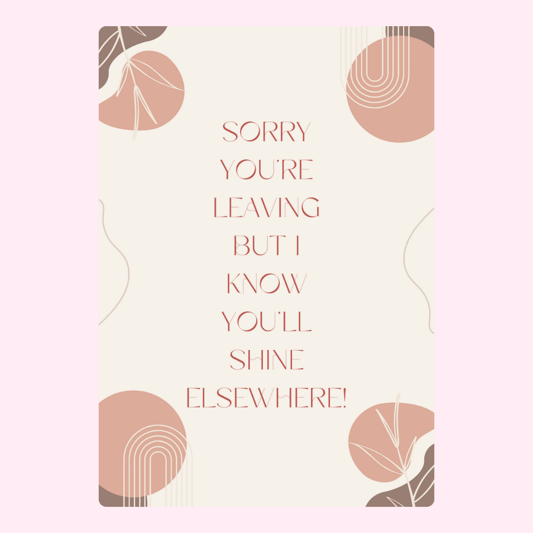 Sorry you're leaving but you'll shine elsewhere!