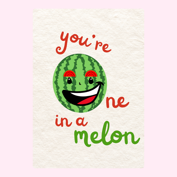 You Are One In A Melon