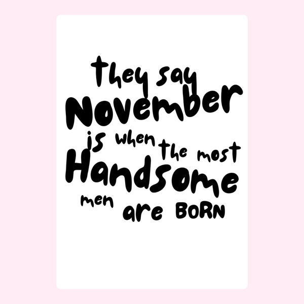 November Is When The Handsome Men Are Born