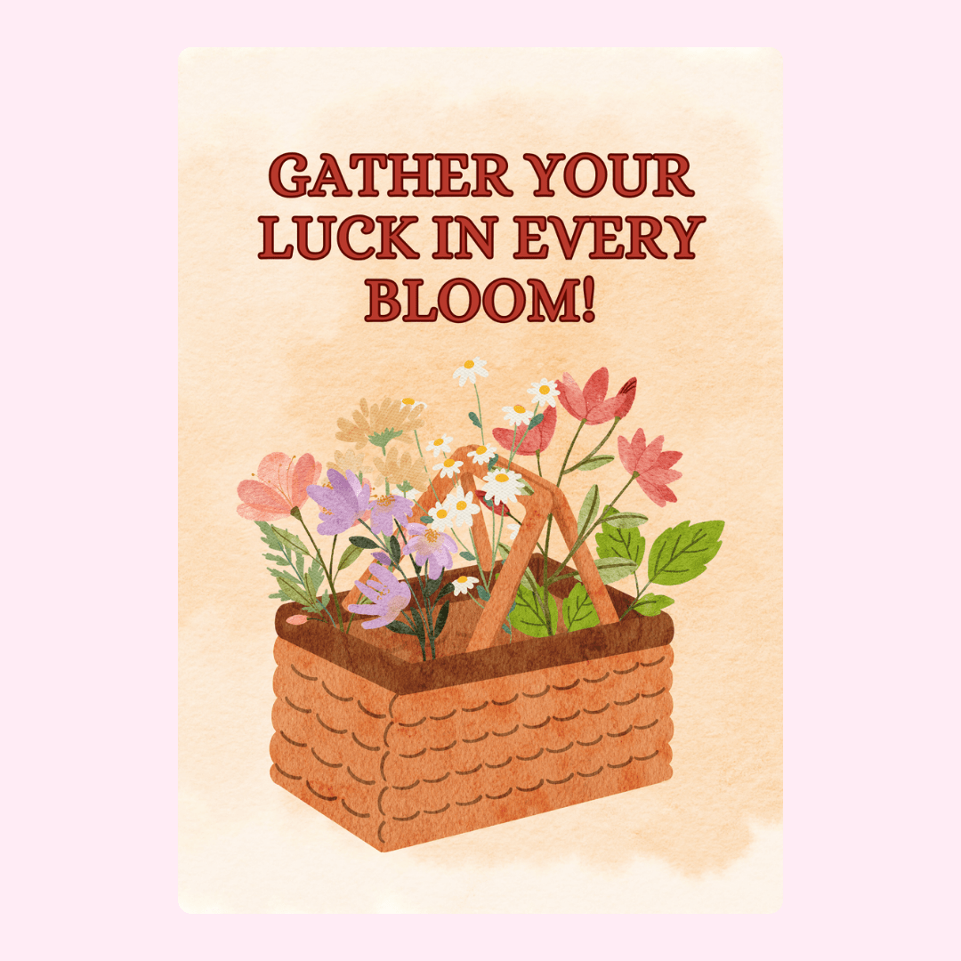 33_Flowers in basket with Gather Your Luck message