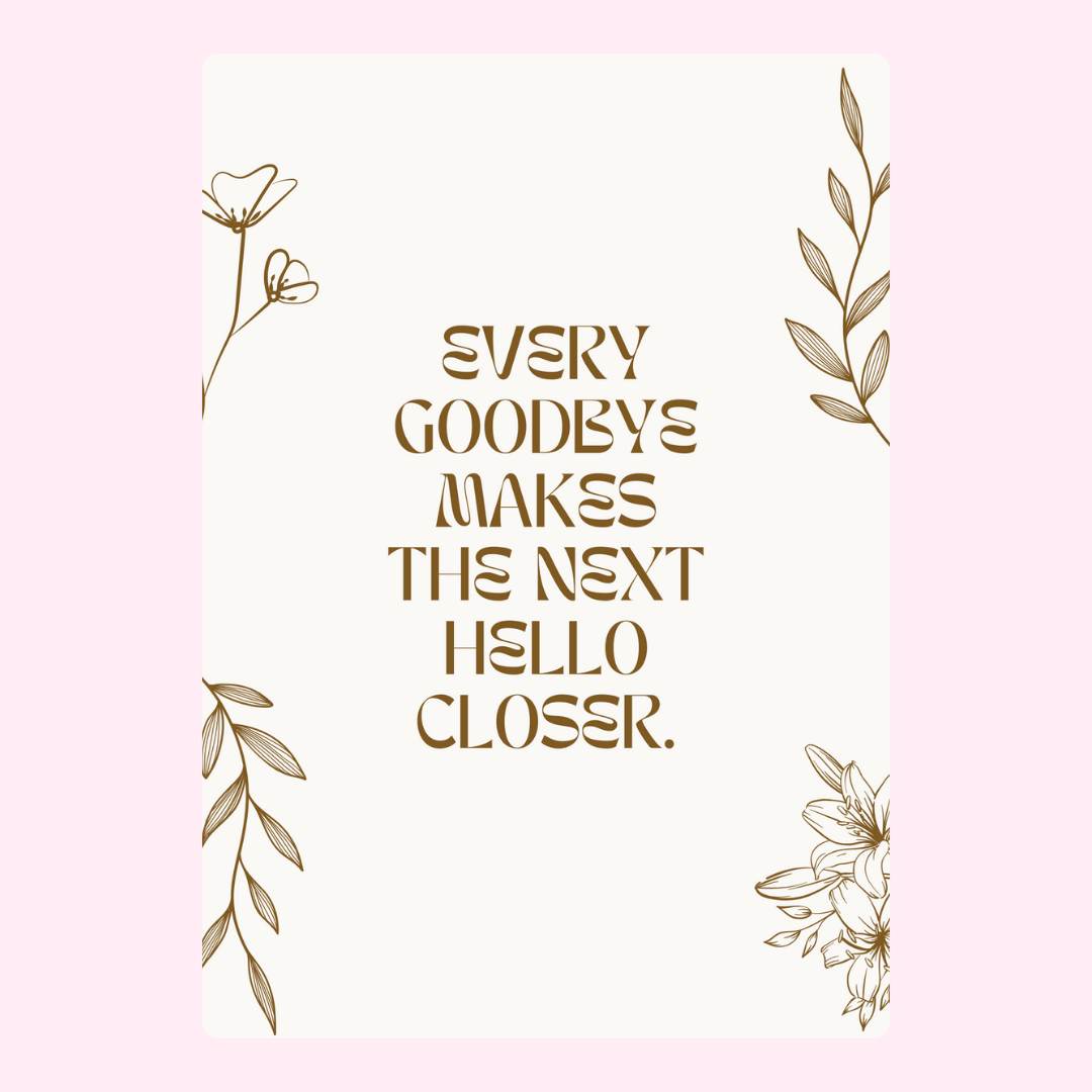 Inspirational quote Every Goodbye on floral card.