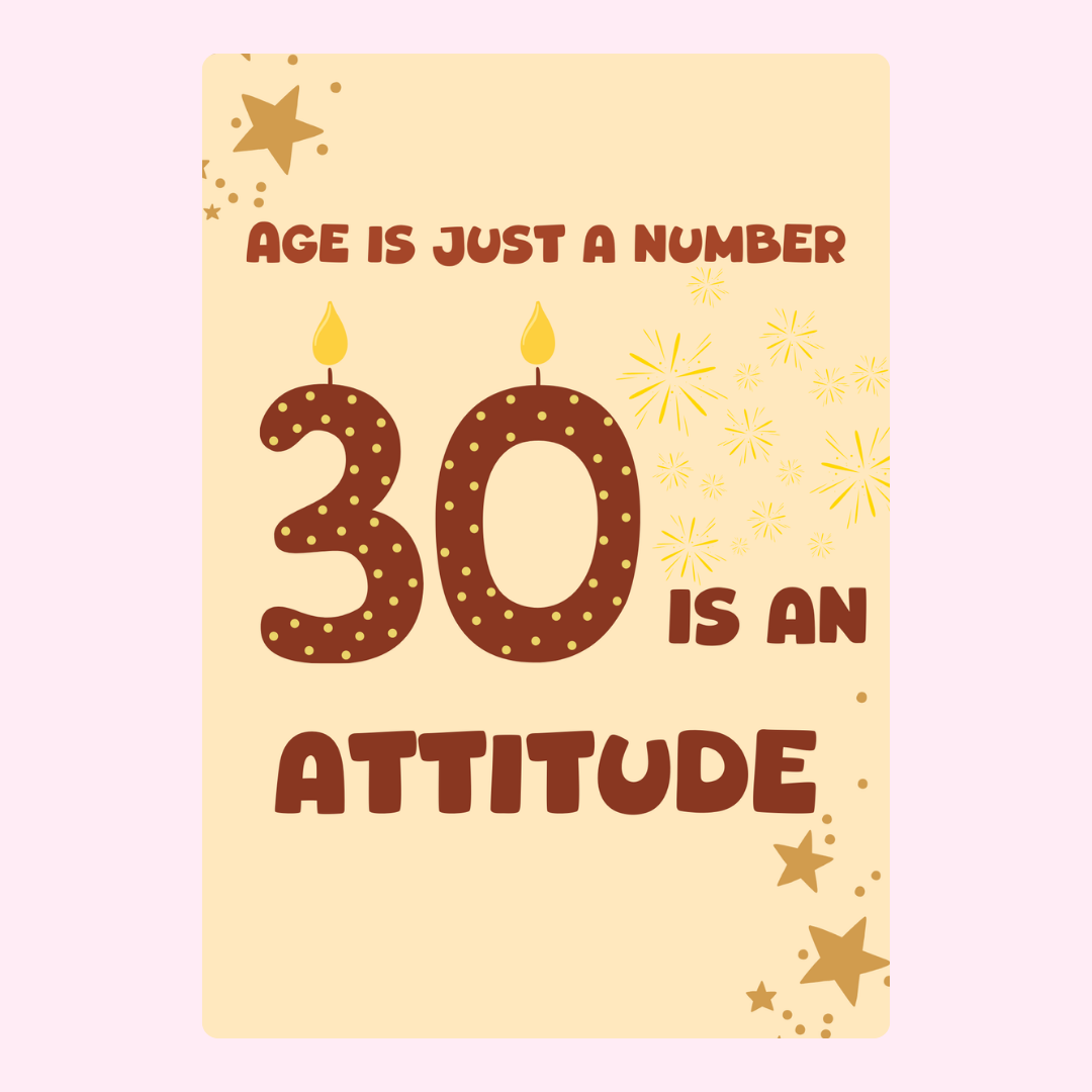 Age is just a number, 30 is an attitude