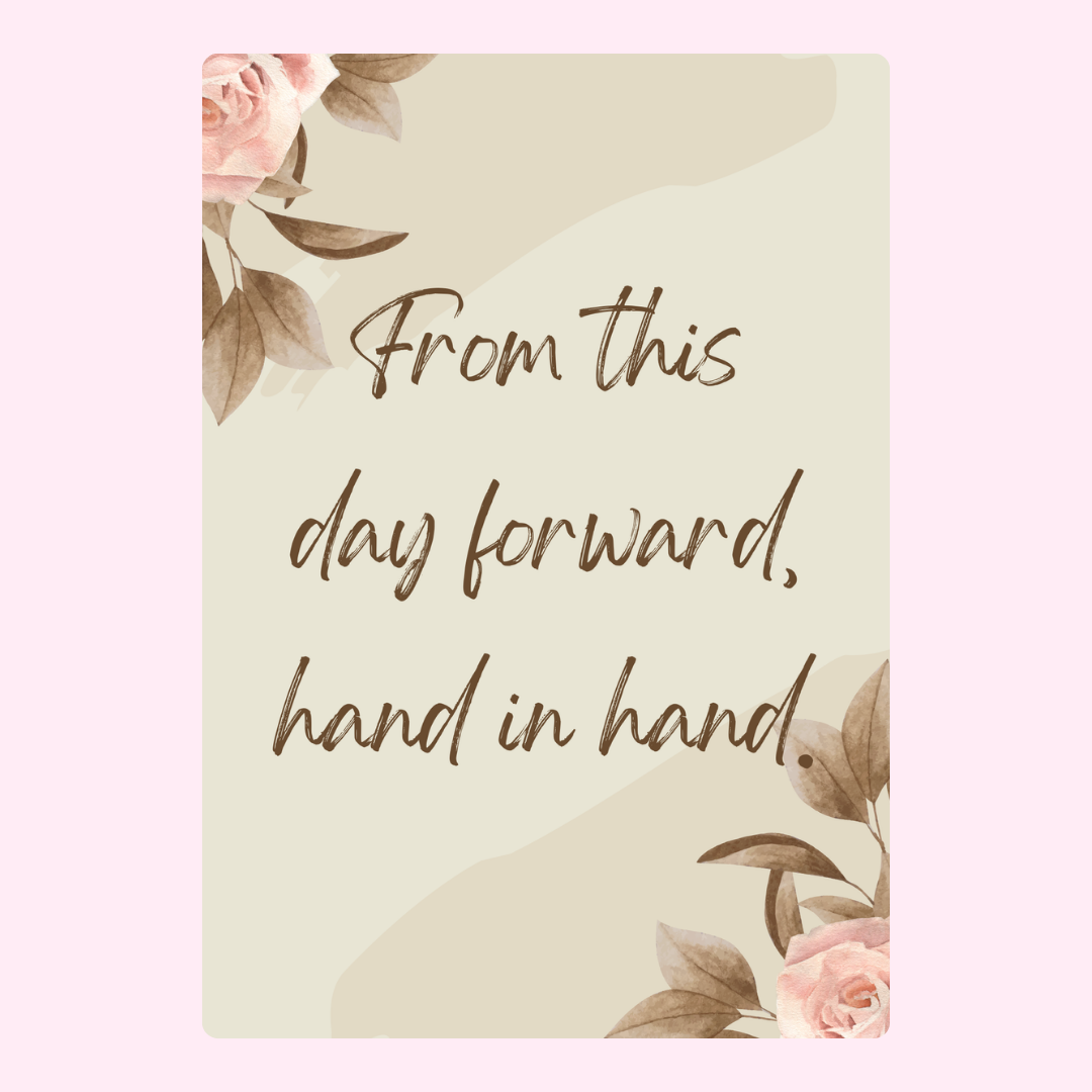 From this day forward, hand in hand.