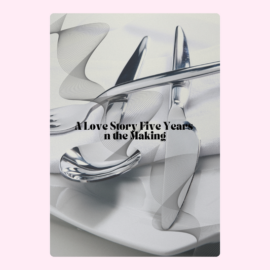 Silverware on plate, A Love Story Five Years in the Making