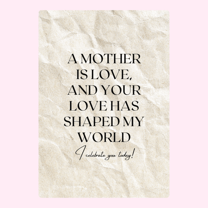A Mother is Love quote, shaped my world