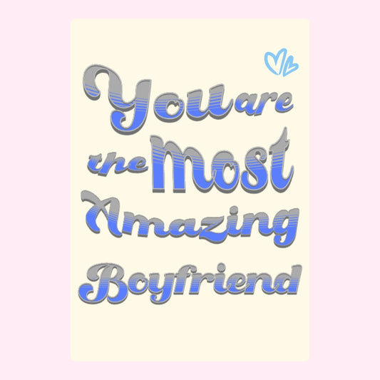 You are the most amazing boyfriend message in blue text.