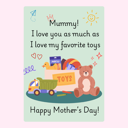 I love you, Mummy, as much as my toys