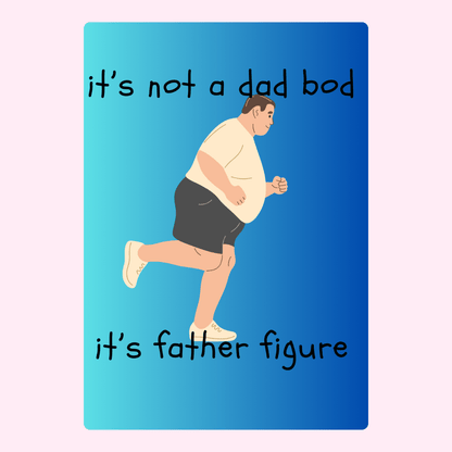 Humorous image of a running man, it's not a dad bod, it's father figure