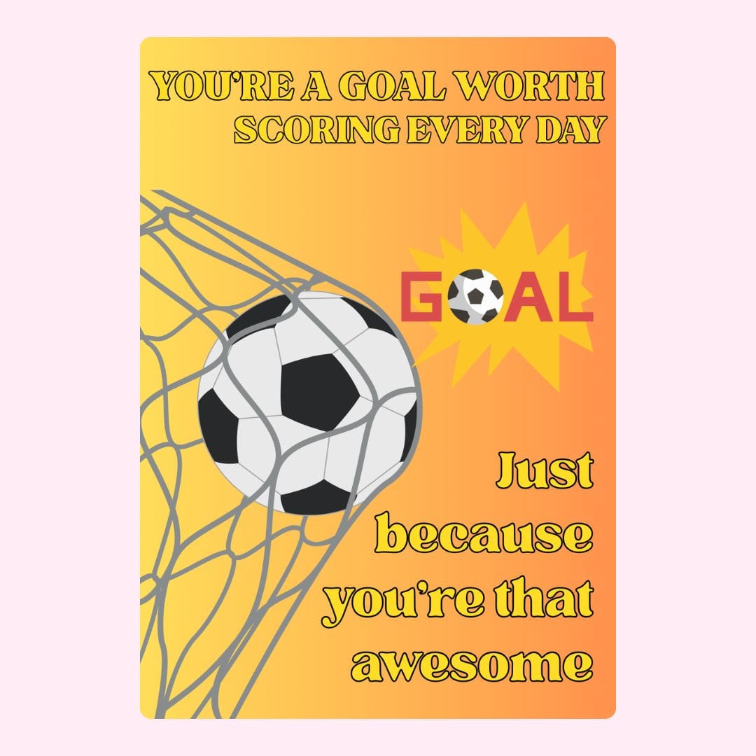 Soccer goal card - You're a goal worth scoring 4_8743ce73