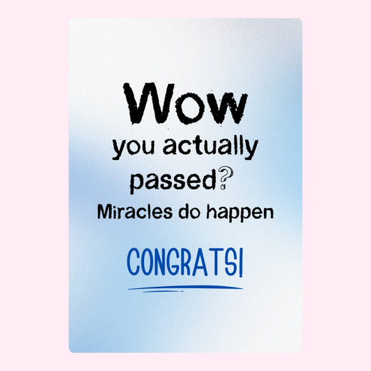 Blue and white design with bold text: Wow you actually passed? Miracles do happen. CONGRATS!
