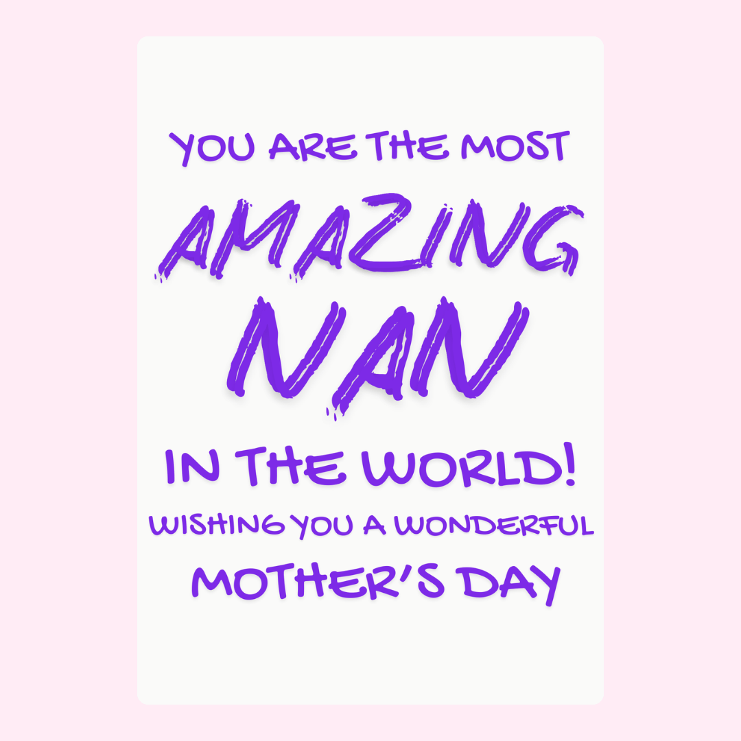 You are the most amazing Nan