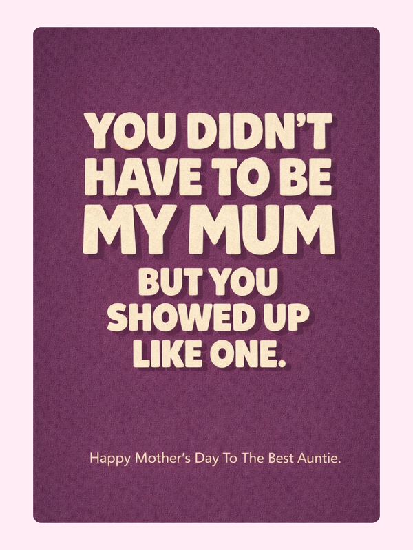 You Showed Up Like A Mum Cake Card, for an auntie