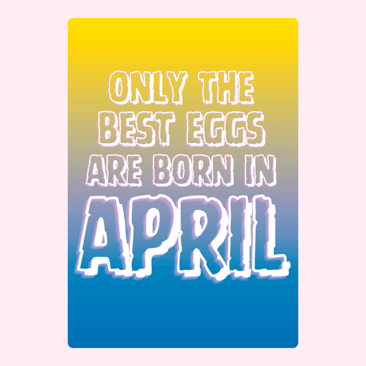 April birthday card with Only the best eggs are born in April