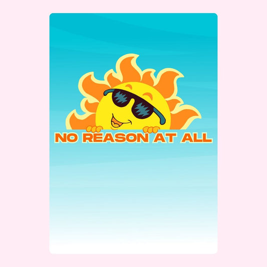 Fun sun with sunglasses, No Reason At All