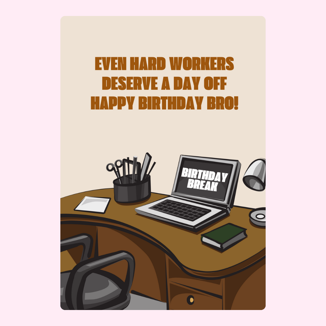 Birthday card with desk and Happy Birthday Bro message.