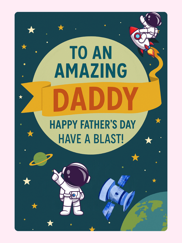 To an Amazing Daddy with astronauts and space theme.