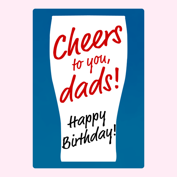 Cheers To You, Dads