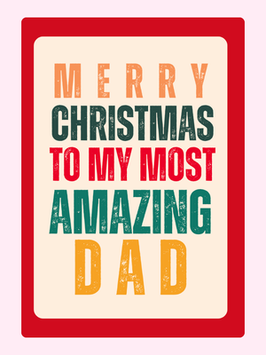 To My Most Amazing Dad