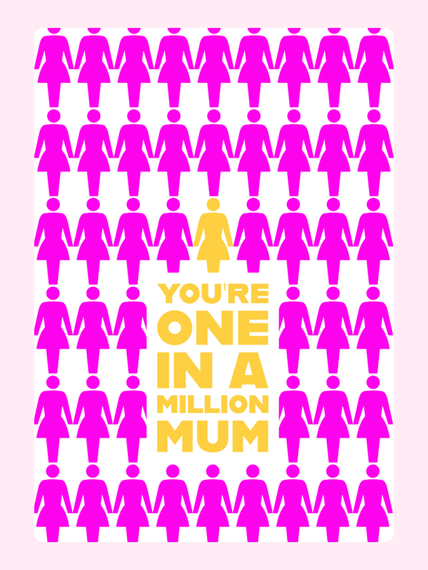 You're one in a million Mum