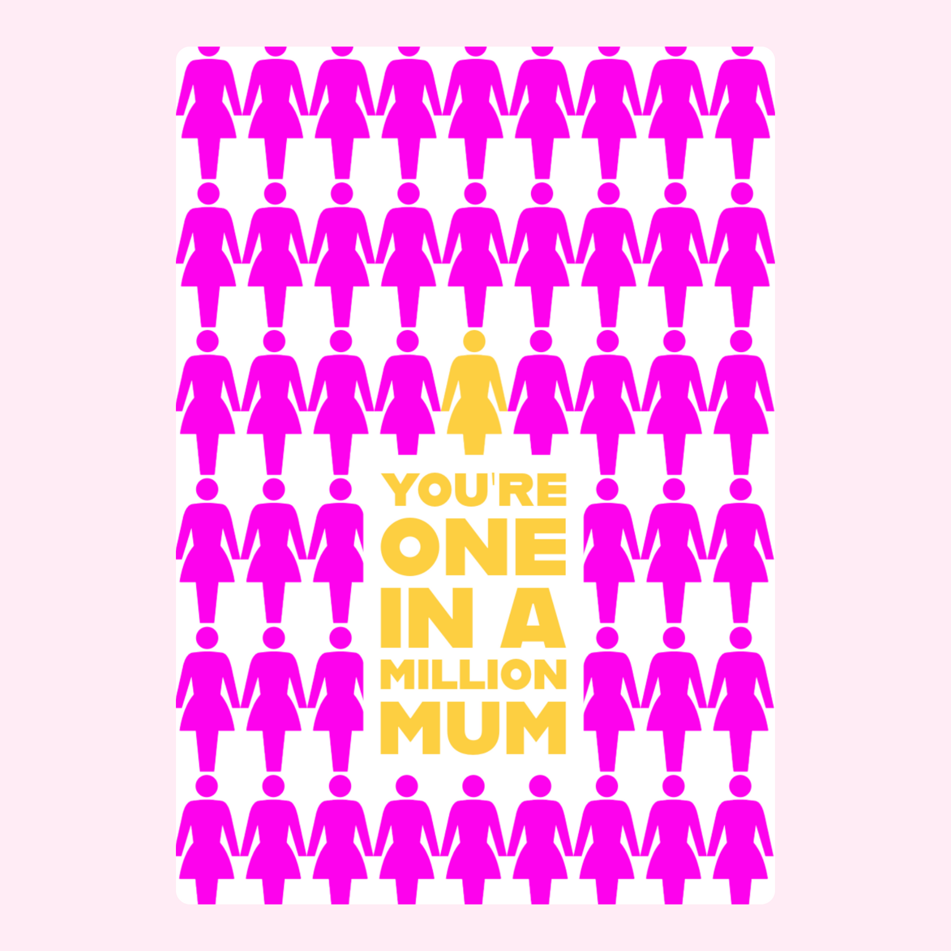You're one in a million Mum